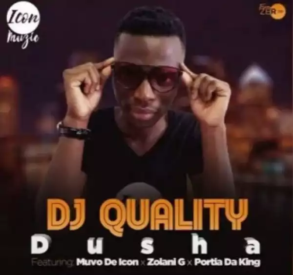 DJ Quality - Dusha Ft. Muvo De Icon, Zolan G & Portia Da King